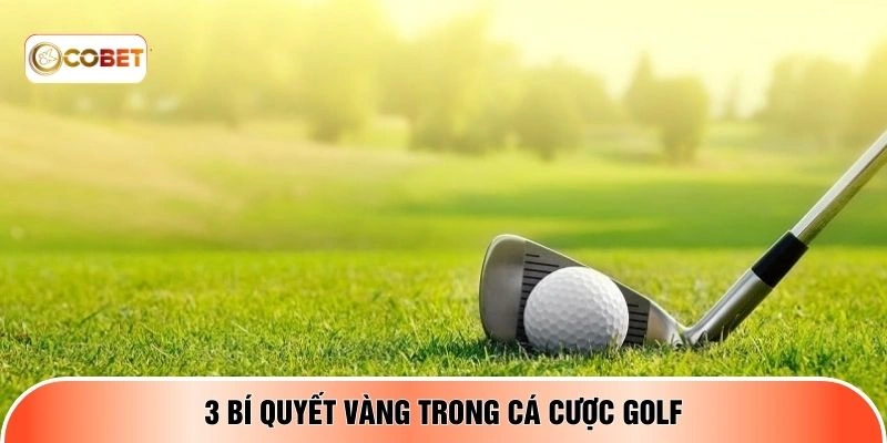 3 bí quyết vàng trong cá cược golf