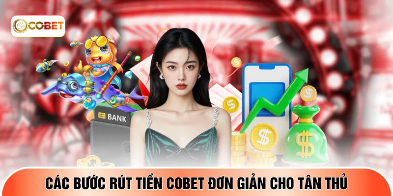 Các bước rút tiền COBET đơn giản cho tân thủ