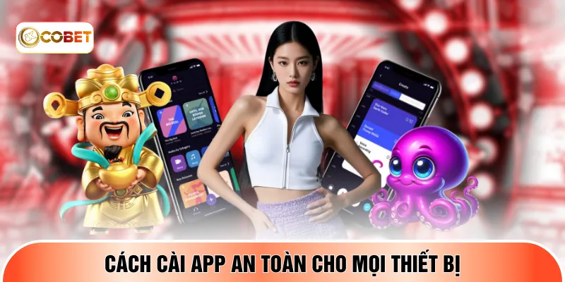 Cách cài app an toàn cho mọi thiết bị