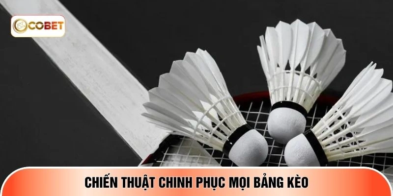 Chiến thuật chinh phục mọi bảng kèo