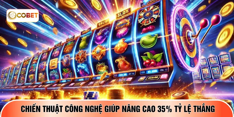 Chiến thuật công nghệ giúp nâng cao 35% tỷ lệ thắng