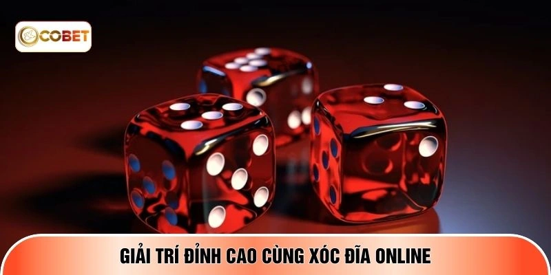 Giải trí đỉnh cao cùng xóc đĩa online