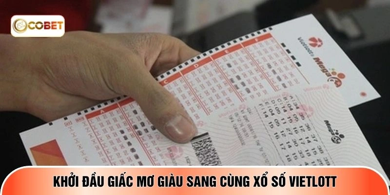 Khởi đầu giấc mơ giàu sang cùng xổ số Vietlott