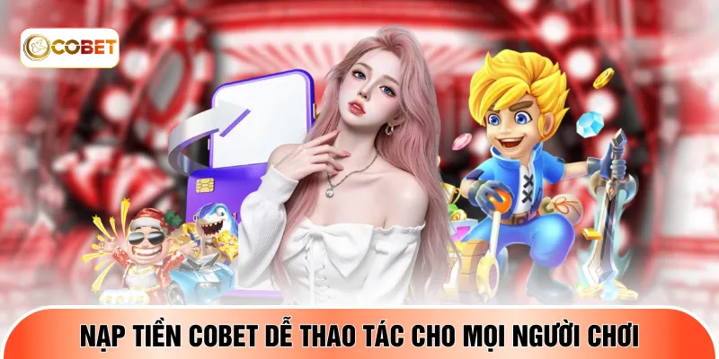 Nạp tiền COBET dễ thao tác cho mọi người chơi