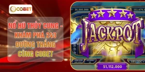 Nổ Hũ Thủy Cung - Khám Phá 243 Đường Thắng Cùng COBET