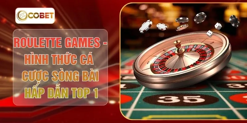 Roulette Games - Hình Thức Cá Cược Sòng Bài Hấp Dẫn Top 1