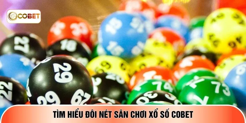 Tìm hiểu đôi nét sân chơi xổ số COBET