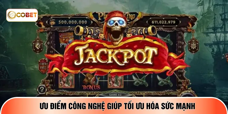 Ưu điểm công nghệ giúp tối ưu hóa sức mạnh