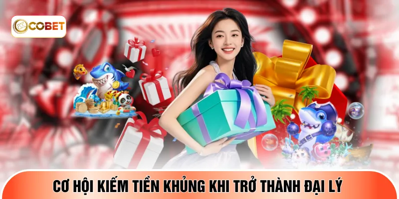 Cơ hội kiếm tiền khủng khi trở thành đại lý