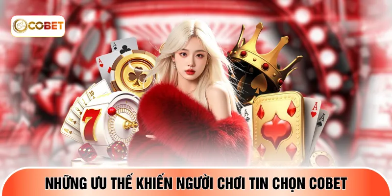 Những ưu thế khiến người chơi tin chọn COBET