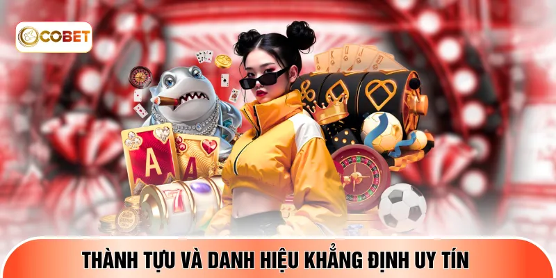 Thành tựu và danh hiệu khẳng định uy tín