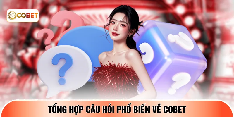 Tổng hợp câu hỏi phổ biến về COBET